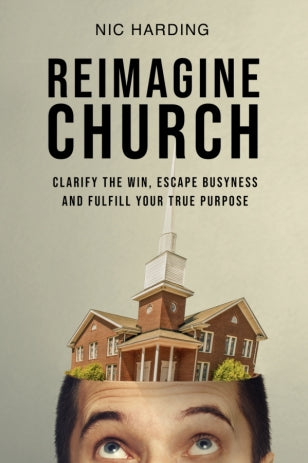 Reimagine Church Make disciples and multiply missional leaders